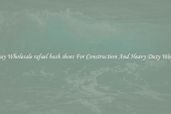 Buy Wholesale rafael bush shoes For Construction And Heavy Duty Work