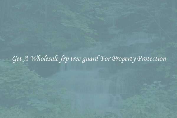 Get A Wholesale frp tree guard For Property Protection