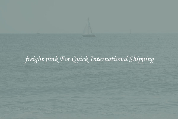 freight pink For Quick International Shipping