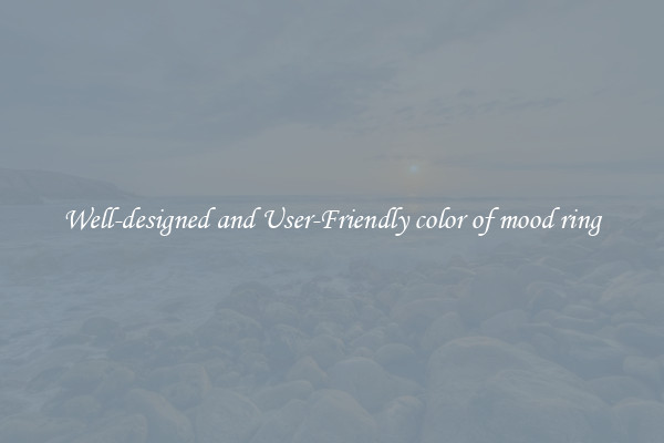 Well-designed and User-Friendly color of mood ring