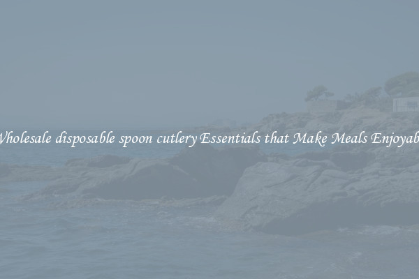 Wholesale disposable spoon cutlery Essentials that Make Meals Enjoyable