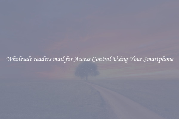 Wholesale readers mail for Access Control Using Your Smartphone