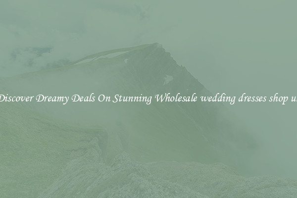 Discover Dreamy Deals On Stunning Wholesale wedding dresses shop uk