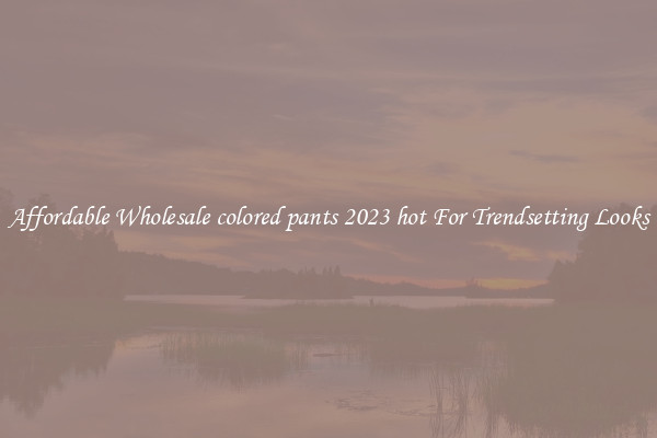 Affordable Wholesale colored pants 2023 hot For Trendsetting Looks