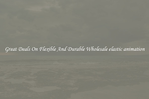 Great Deals On Flexible And Durable Wholesale elastic animation
