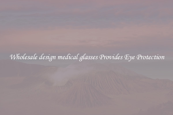 Wholesale design medical glasses Provides Eye Protection