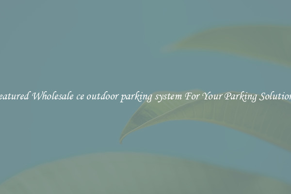 Featured Wholesale ce outdoor parking system For Your Parking Solutions 