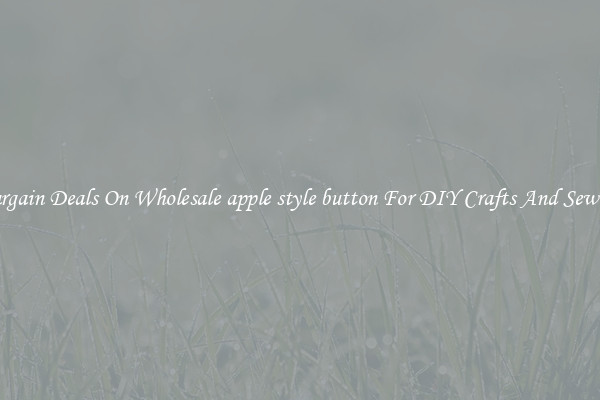 Bargain Deals On Wholesale apple style button For DIY Crafts And Sewing