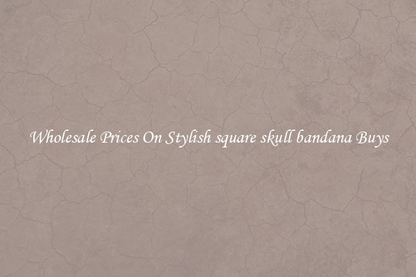 Wholesale Prices On Stylish square skull bandana Buys