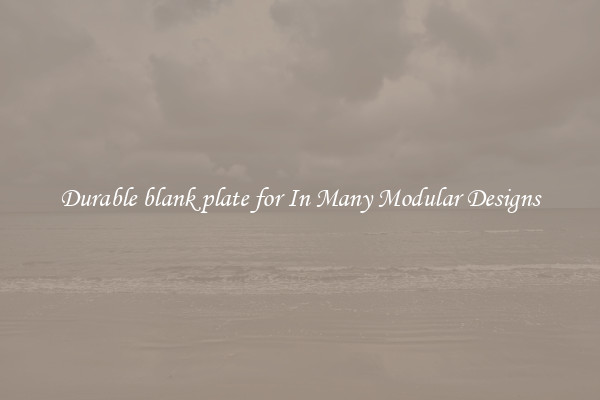 Durable blank plate for In Many Modular Designs