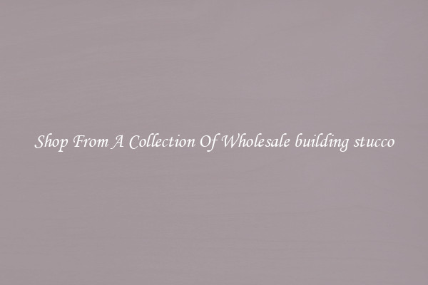 Shop From A Collection Of Wholesale building stucco