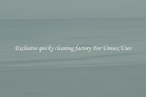 Exclusive quicky cleaning factory For Unisex Uses