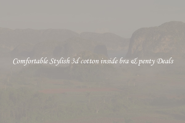 Comfortable Stylish 3d cotton inside bra & penty Deals