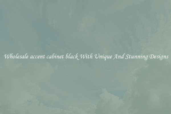 Wholesale accent cabinet black With Unique And Stunning Designs