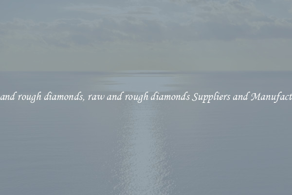 raw and rough diamonds, raw and rough diamonds Suppliers and Manufacturers