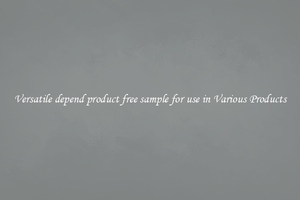 Versatile depend product free sample for use in Various Products