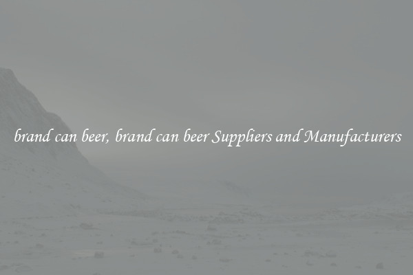 brand can beer, brand can beer Suppliers and Manufacturers