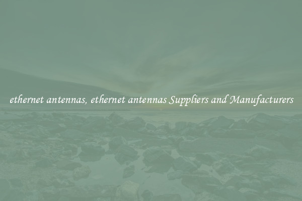 ethernet antennas, ethernet antennas Suppliers and Manufacturers