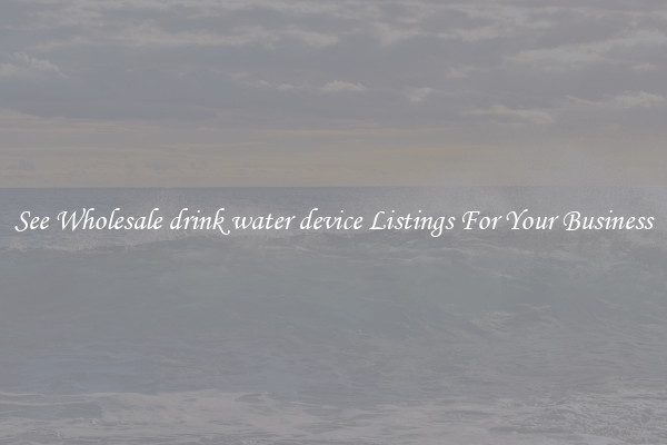 See Wholesale drink water device Listings For Your Business