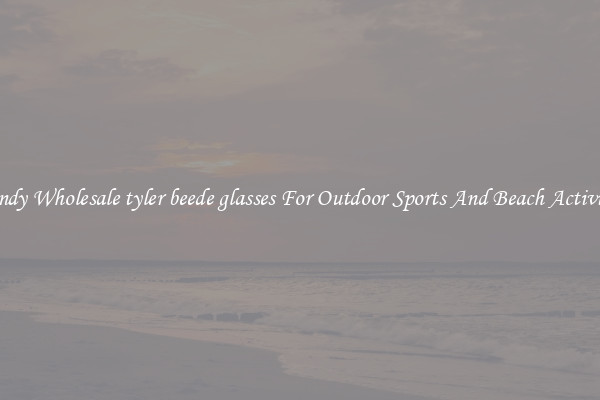 Trendy Wholesale tyler beede glasses For Outdoor Sports And Beach Activities