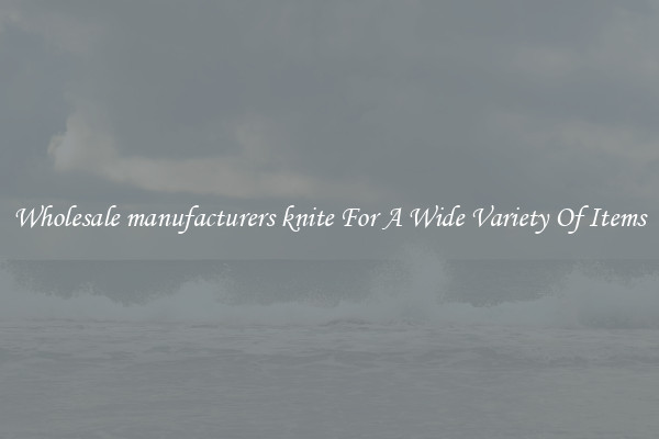 Wholesale manufacturers knite For A Wide Variety Of Items