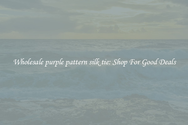 Wholesale purple pattern silk tie: Shop For Good Deals