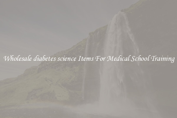 Wholesale diabetes science Items For Medical School Training