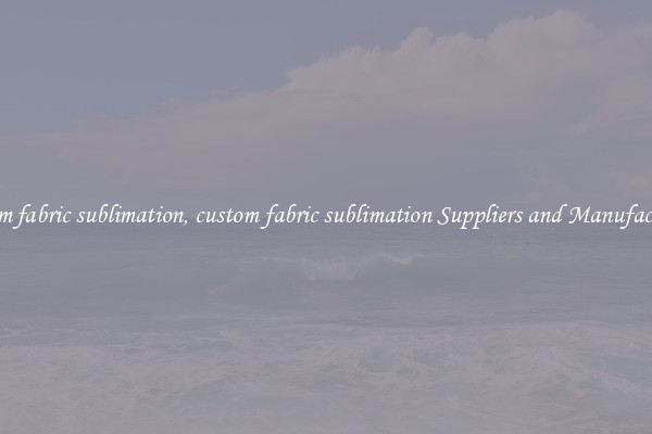 custom fabric sublimation, custom fabric sublimation Suppliers and Manufacturers