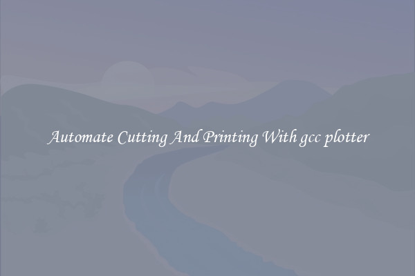 Automate Cutting And Printing With gcc plotter