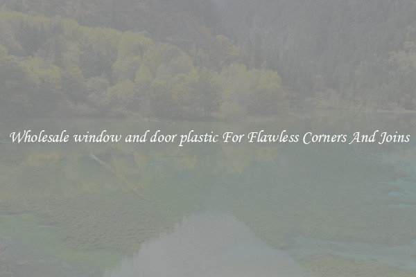 Wholesale window and door plastic For Flawless Corners And Joins