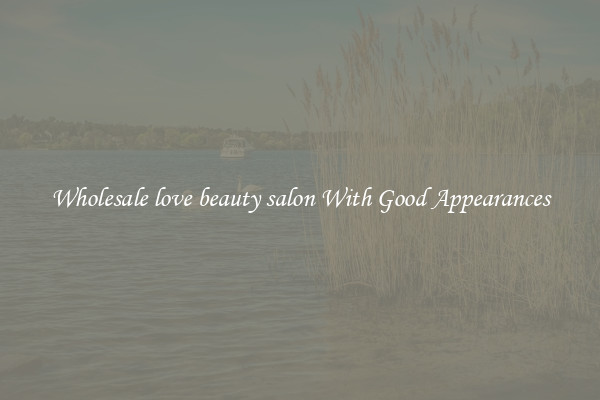 Wholesale love beauty salon With Good Appearances