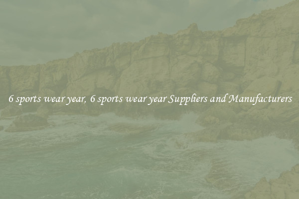 6 sports wear year, 6 sports wear year Suppliers and Manufacturers