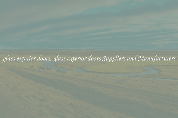 glass exterior doors, glass exterior doors Suppliers and Manufacturers