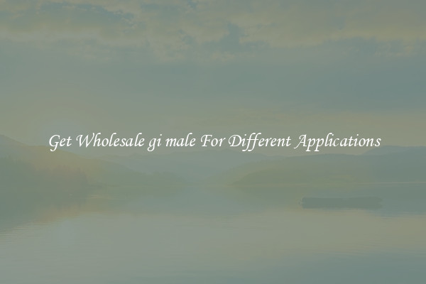Get Wholesale gi male For Different Applications