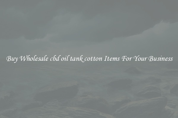 Buy Wholesale cbd oil tank cotton Items For Your Business