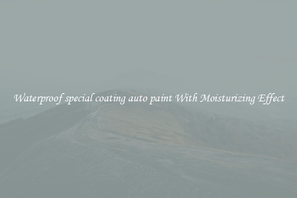 Waterproof special coating auto paint With Moisturizing Effect