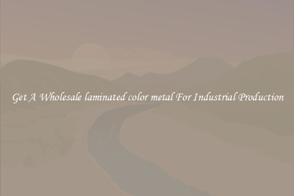 Get A Wholesale laminated color metal For Industrial Production