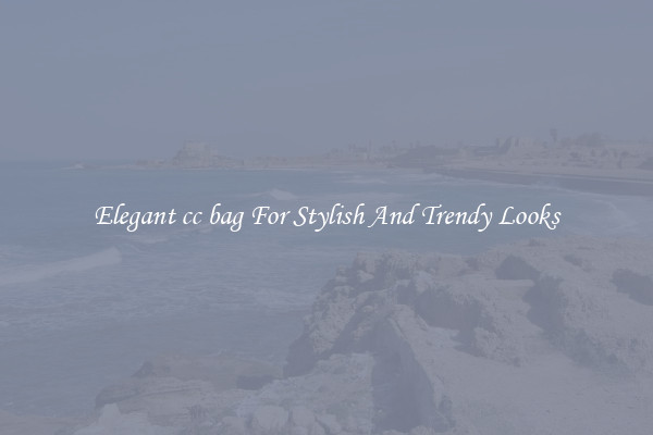 Elegant cc bag For Stylish And Trendy Looks