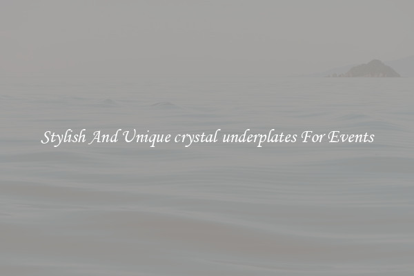Stylish And Unique crystal underplates For Events