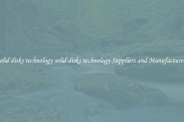 solid disks technology solid disks technology Suppliers and Manufacturers