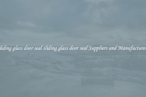 sliding glass door seal sliding glass door seal Suppliers and Manufacturers