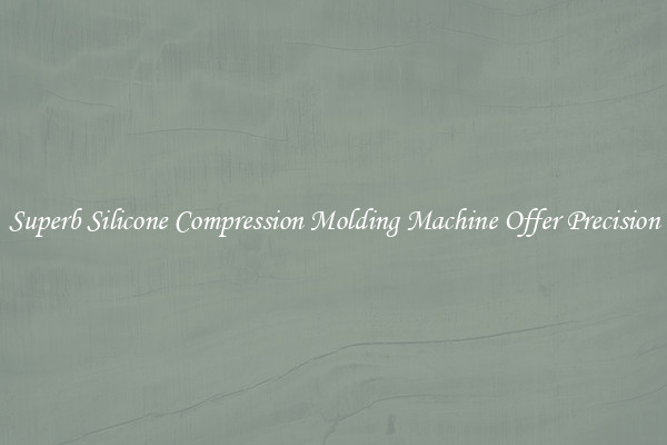 Superb Silicone Compression Molding Machine Offer Precision