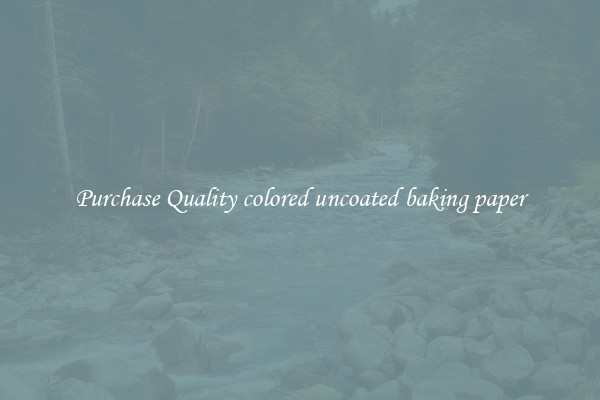 Purchase Quality colored uncoated baking paper