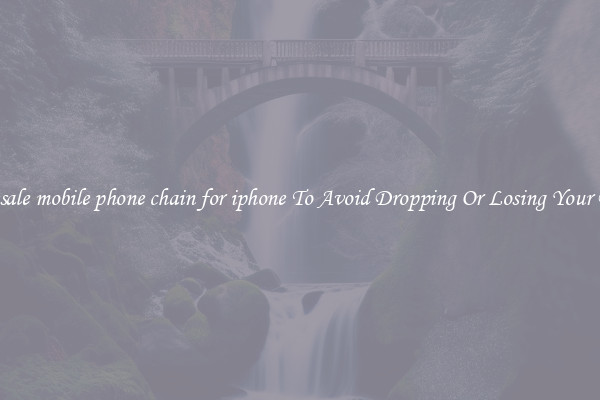 Wholesale mobile phone chain for iphone To Avoid Dropping Or Losing Your Phones