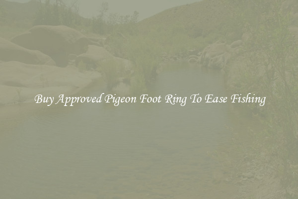 Buy Approved Pigeon Foot Ring To Ease Fishing