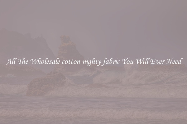 All The Wholesale cotton nighty fabric You Will Ever Need