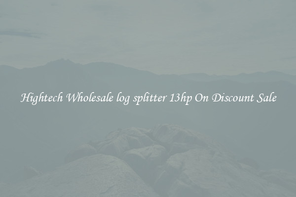 Hightech Wholesale log splitter 13hp On Discount Sale