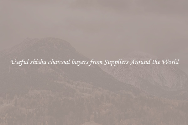 Useful shisha charcoal buyers from Suppliers Around the World