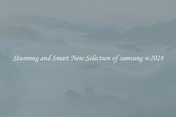 Stunning and Smart New Selection of samsung w2024