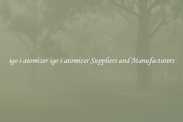 igo i atomizer igo i atomizer Suppliers and Manufacturers